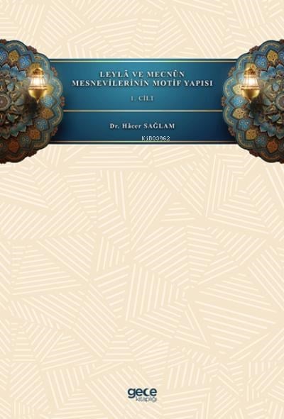 Leylâ ve Mecnûn Mesnevilerinin Motif Yapısı ~ Cilt 1