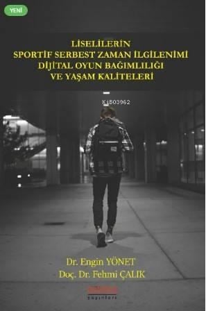 Liselilerin Sportif Serbest Zaman İlgilenimi Dijital Oyun Bağımlılığı ve Yaşam Kaliteleri