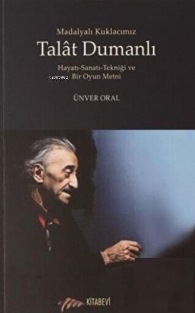 Madalyalı Kuklacımız Talat Dumanlı hayatı-sanatı-tekniği ve bir oyun metni
