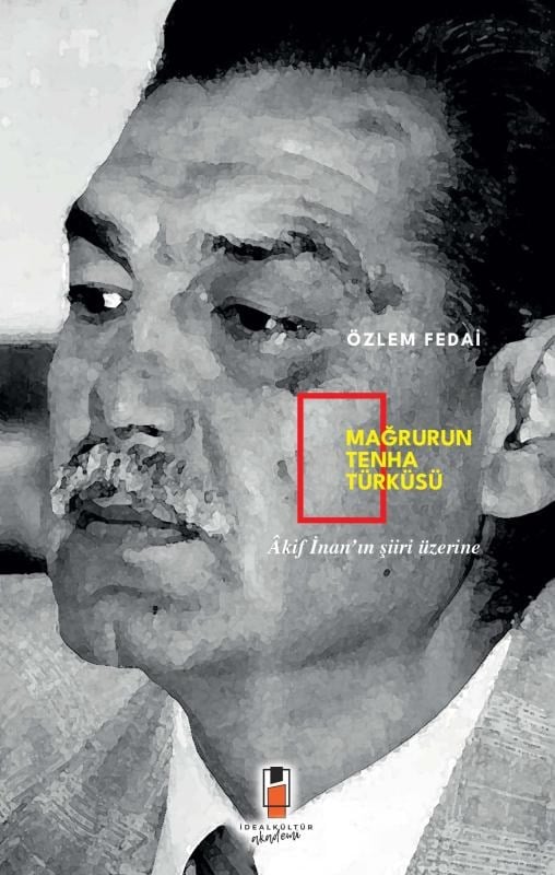 Mağrurun Tenha Türküsü;Âkif İnan’ın Şiiri Üzerine