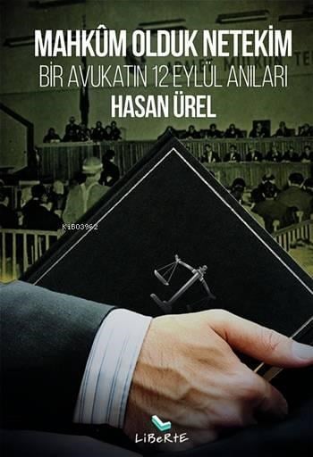 Mahkûm Olduk Netekim; Bir Avukatın 12 Eylül Anıları