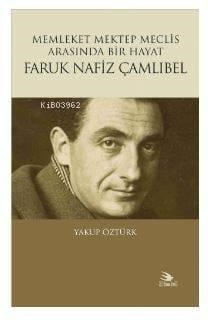 Memleket Mektep Meclis Arasında Bir Hayat Faruk Nafiz Çamlıbel