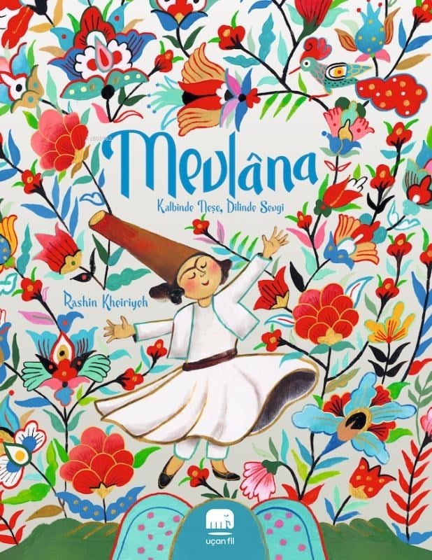 Mevlâna: Kalbinde Neşe, Dilinde Sevgi