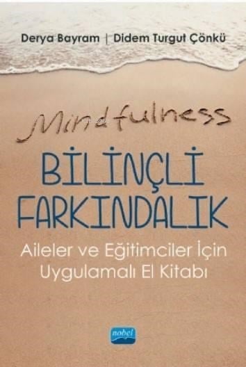 Mindfulness-Bilinçli Farkındalık; Aileler ve Eğitimciler İçin Uygulamalı El Kitabı