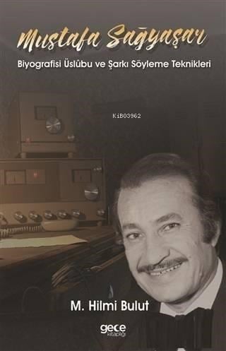 Mustafa Sağyaşar; Biyografisi Üslubu ve Şarkı Söyleme Teknikleri