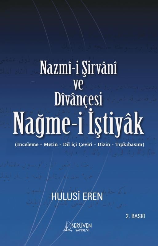 Nazmî-i Şirvânî ve Dîvânçesi Nağme-i İştiyâk;İnceleme - Metin - Dil içi Çeviri - Dizin - Tıpkıbasım