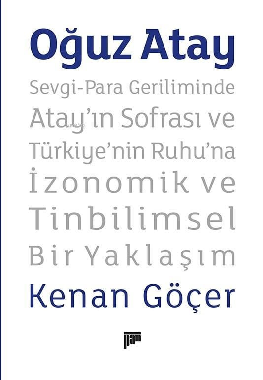Oğuz Atay ;Sevgi-Para Geriliminde Atay’ın Sofrası ve Türkiye’nin Ruhu’na İzonomik ve Tinbilimsel Bir Yaklaşım