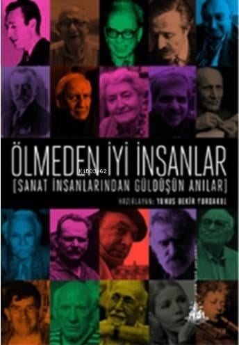 Ölmeden İyi İnsanlar; Sanat İnsanlarından Güldüşün Anılar