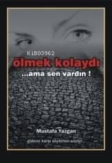 Ölmek Kolaydı; ...ama sen vardın