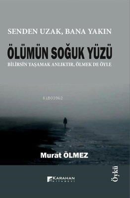 Ölümün Soğuk Yüzü;Senden Uzak, Bana Yakın
