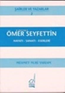Ömer Seyfettin; Hayatı, Sanatı, Eserleri