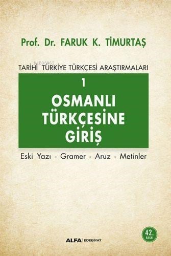 Osmanlı Türkçesi'ne Giriş 1 - Tarihi Türkiye Türkçesi Araştırmaları; Eski Yazı - Gramer - Aruz - Metinler