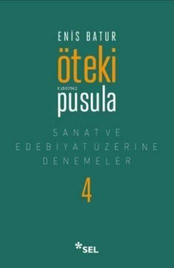 Öteki Pusula; Sanat ve Edebiyat Üzerine Denemeler IV