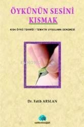 Öykünün Sesini Kısmak; Kısa Öykü Tekniği/tematik Uygulama Denemesi