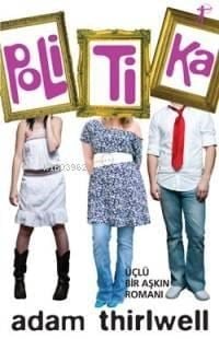 Politika; Üçlü Bir Aşkın Romanı