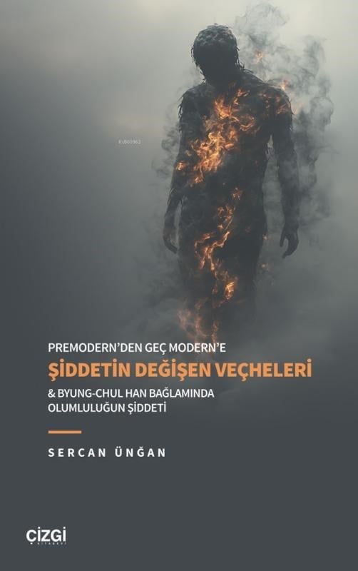 Premodern’den Geç Modern’e Şiddetin Değişen Veçheleri ;Byung-Chul Han Bağlamında Olumluluğun Şiddeti