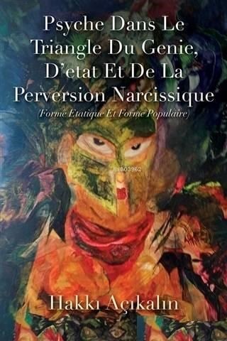 Psyche Dans Le Triangle Du Genie, D'etat Et De La Perversion Narcissique; Forme Etatique Et Forme Populaire