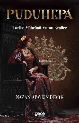 Puduhepa - Tarihe Mührünü Vuran Kraliçe