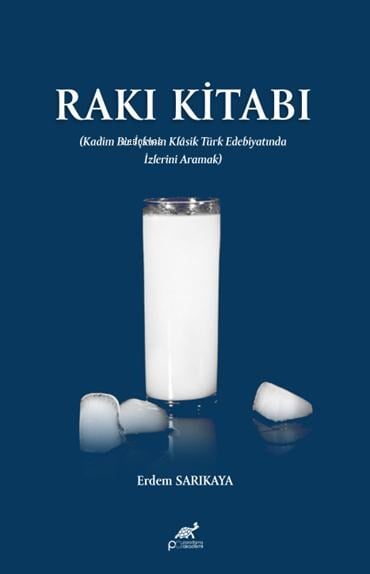 Rakı Kitabı;Kadim Bir İçkinin Klâsik Türk Edebiyatında İzlerini Aramak