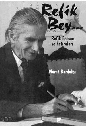 Refik Bey;Refik Fersan Ve Hatıraları