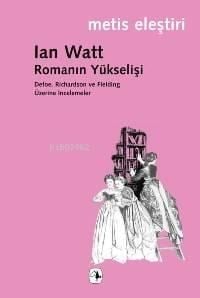 Romanın Yükselişi; Defoe, Rıchardson ve Fieldıng Üzerine İncelemeler