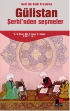 Sadi ile Sudi Arasında Gülistan Şerhinden Seçmeler