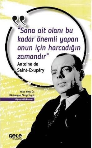 Sana Ait Olanı Bu Kadar Önemli Yapan Onun İçin Harcadığın Zamandır; Antoine de Saint-Exupery