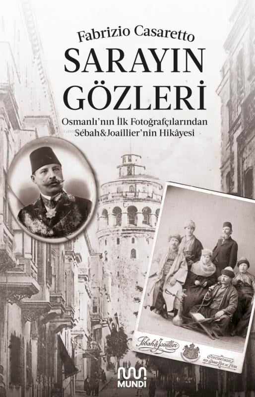 Sarayın Gözleri;Osmanlı’nın İlk Fotoğrafçılarından Sébah&Joaillier’nin Hikâyesi