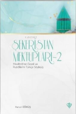 Şekeristan Mektupları 2 Mevlananın Gazel ve Rubailerini Türkçe Söyleyiş