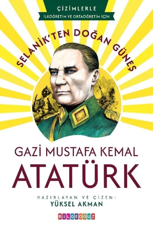 Selanik’ten Doğan Güneş Gazi Mustafa Kemal Atatürk;İlköğretim ve Ortaöğretim için