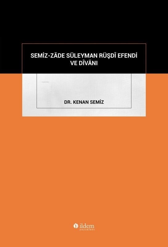 Semiz-Zâde Süleyman Rüşdî Efendi ve Dîvânı