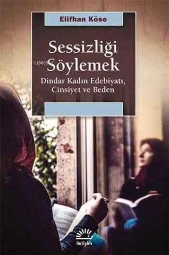 Sessizliği Söylemek; Dindar Kadın Edebiyatı, Cinsiyet ve Beden