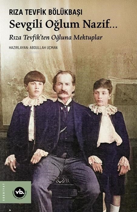 Sevgili Oğlum Nazif…;Rıza Tevfik’ten Oğluna Mektuplar