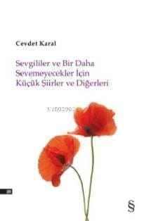 Sevgililer ve Bir Daha Sevemicekler İçin Küçük Şiirler ve Diğerleri