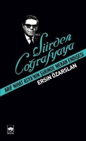 Şiirden Coğrafyaya Arif Nihat Asya'nın Şiirinde Mekan Endişesi
