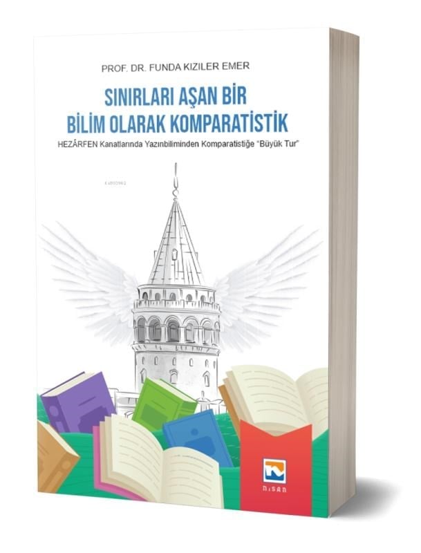 Sınırları Aşan Bir Bilim Olarak Komparatistik ;Hezarfen Kanatlarında Yazınbiliminden Komparatistiğe 