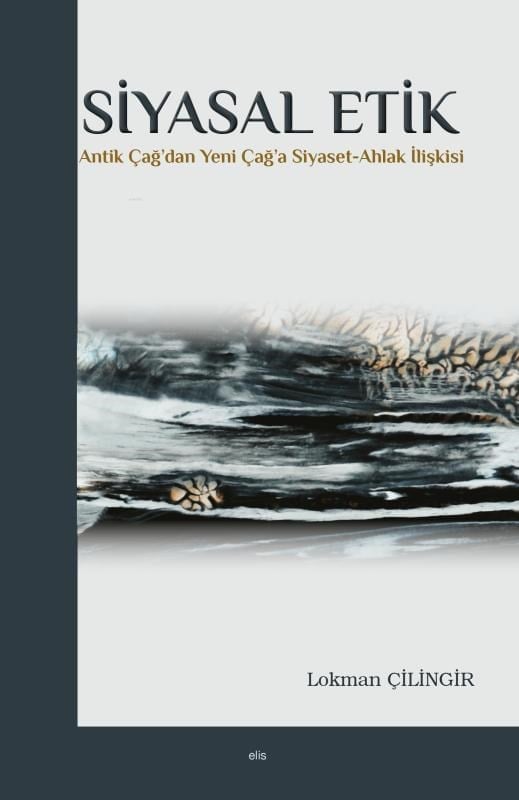 Siyasal Etik;Antik Çağ'dan Yeni Çağ'a Siyaset-Ahlak İlişkisi