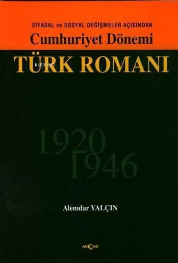 Siyasal ve Sosyal Değişmeler Açısından Cumhuriyet Dönemi Türk Romanı 1920-1946