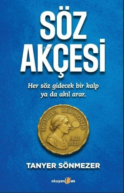 Söz Akçesi;Her Söz Gidecek Bir Kalp Ya Da Bir Akıl Arar.