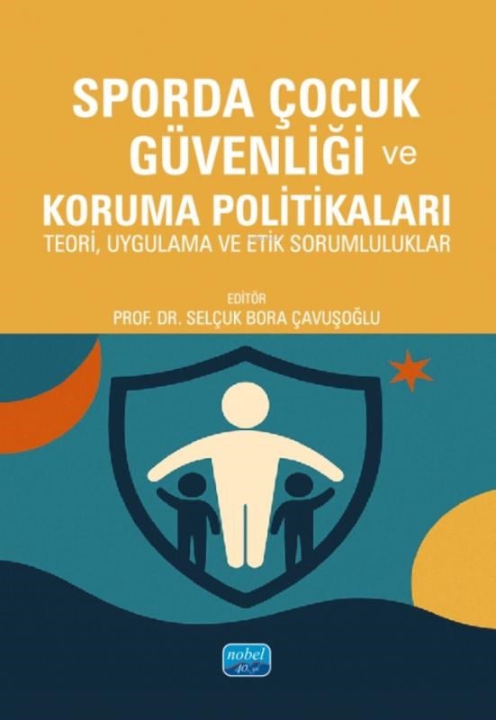 Sporda Çocuk Güvenliği ve Koruma Politikaları;Teori, Uygulama ve Etik Sorumluluklar