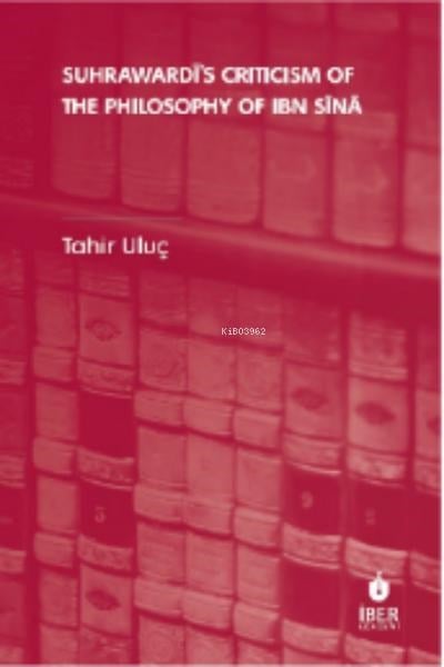 Suhrawardī’s Criticism of The Philosophy of Ibn Sīnā