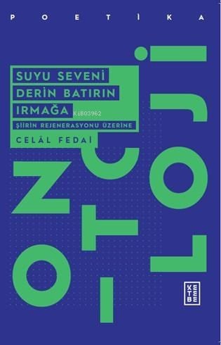 Suyu Seveni Derin Batırın Irmağa;Şiirin Rejenerasyonu Üzerine
