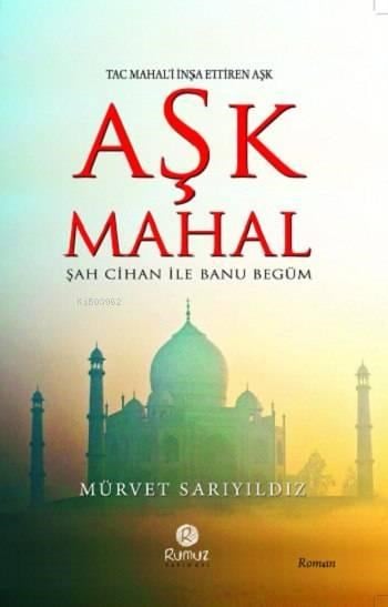 Tac Mahal'i İnşa Ettiren Aşk - Aşk Mahal; Şah Cihan ile Banu Begüm