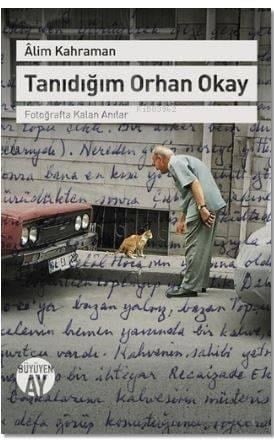 Tanıdığım Orhan Okay; Fotoğrafta Kalan Anılar