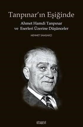 Tanpınar'ın Eşiğinde; Ahmet Hamdi Tanpınar ve Eserleri Üzerine Düşünceler