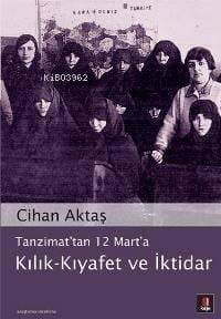 Tanzimat'tan 12 Mart'a Kılık - Kıyafet ve İktidar