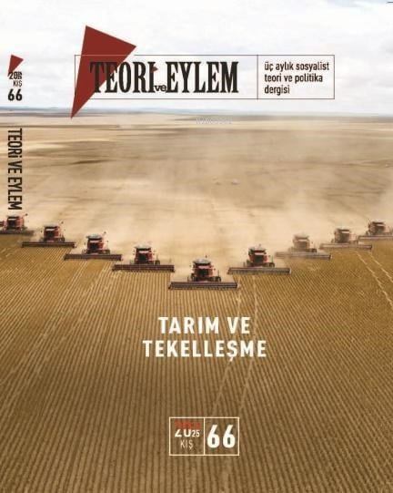 Tarım ve Tekelleşme - Teori ve Eylem Üç Aylık Sosyalist Teori Dergisi  Kış -2024 66. Sayı