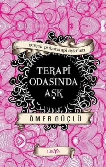 Terapi Odasında Aşk; Gerçek Psikoterapi Öyküleri