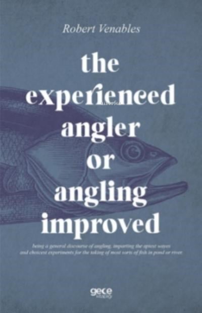 The Experienced Angler or Angling Improved