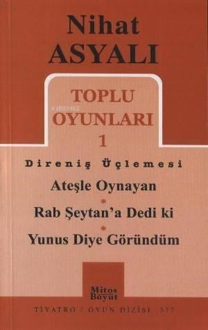 Toplu Oyunları 1 Direniş Üçlemesi; Ateşle Oynayan - Rab Şeytan'a Dedi ki - Yunus Diye Göründüm
